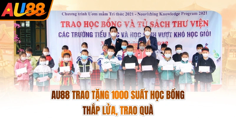 Au88 Trao Tặng 1000 Suất Học Bổng - Thắp Lửa, Trao Quà
