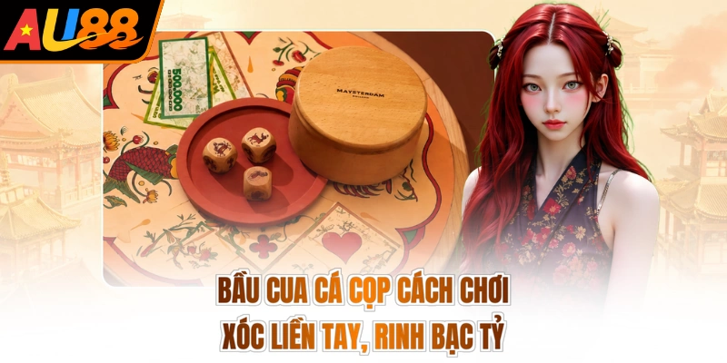 Bầu Cua Cá Cọp Cách Chơi - Xóc Liền Tay, Rinh Bạc Tỷ