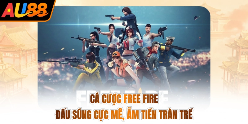 Cá Cược Free Fire - Đấu Súng Cực Mê, Ẵm Tiền Tràn Trề
