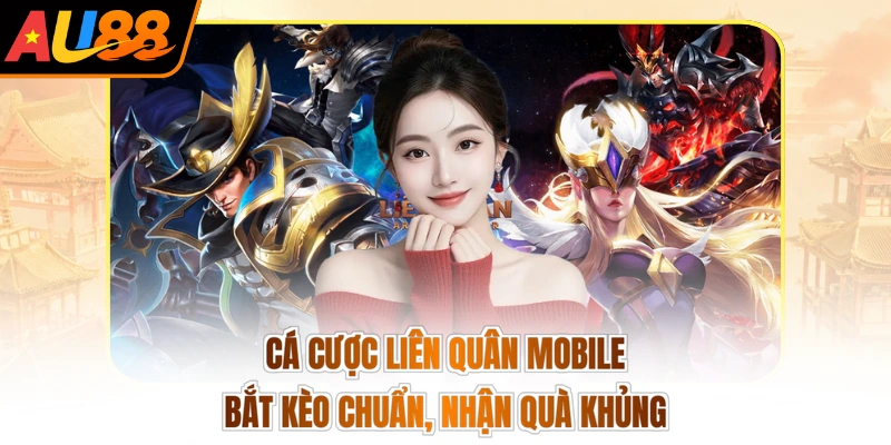 Cá Cược Liên Quân Mobile - Bắt Kèo Chuẩn, Nhận Quà Khủng