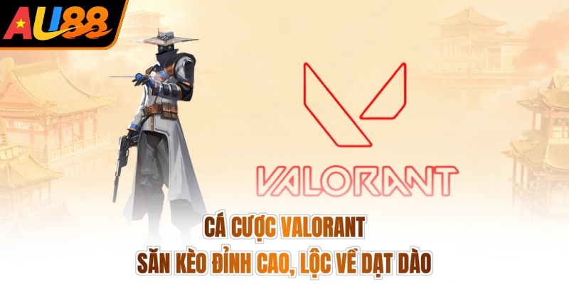 Cá Cược Valorant - Săn Kèo Đỉnh Cao, Lộc Về Dạt Dào