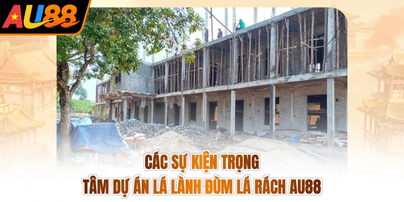 Các sự kiện trọng tâm dự án lá lành đùm lá rách AU88
