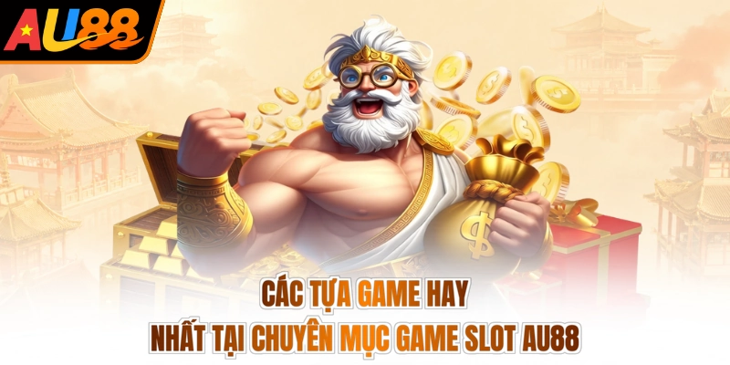 Các tựa game hay nhất tại chuyên mục game slot AU88