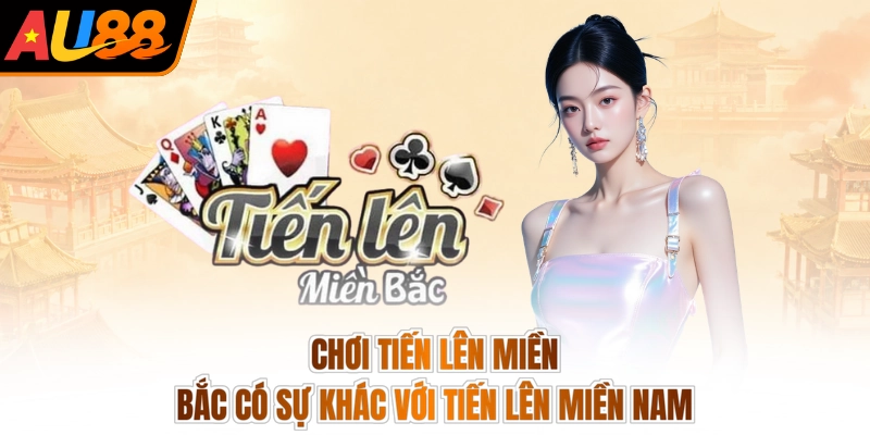 Chơi tiến lên miền Bắc có sự khác với tiến lên miền Nam