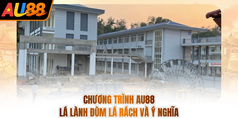 Chương trình AU88 lá lành đùm lá rách và ý nghĩa