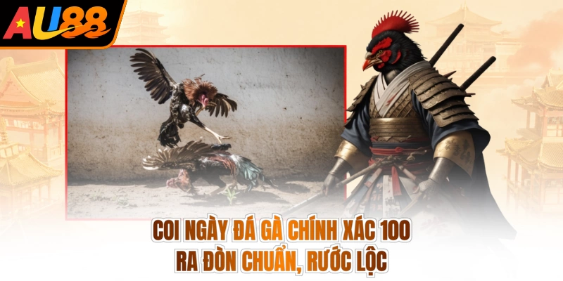 Coi Ngày Đá Gà Chính Xác 100 - Ra Đòn Chuẩn, Rước Lộc