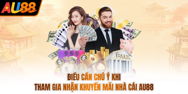 Săn khuyến mãi AU88 3 Điều cần chú ý khi tham gia nhận khuyến mãi nhà cái AU88