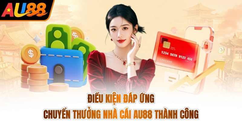 Điều kiện đáp ứng chuyển thưởng nhà cái AU88 thành công