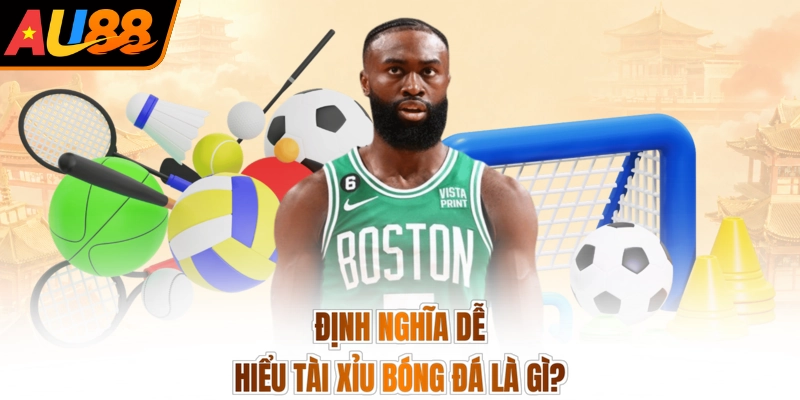 Định nghĩa dễ hiểu tài xỉu bóng đá là gì?