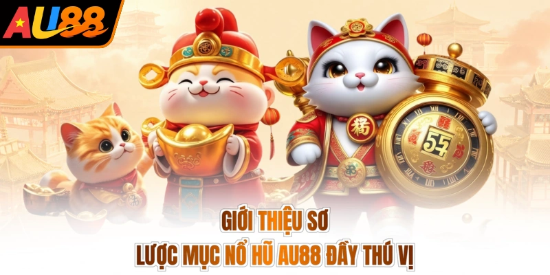 Giới thiệu sơ lược mục nổ hũ AU88 đầy thú vị