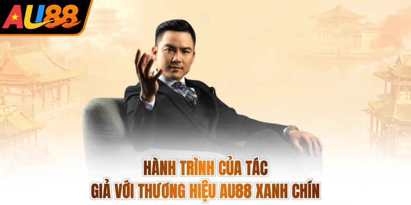 Hành trình của tác giả với thương hiệu AU88 xanh chín