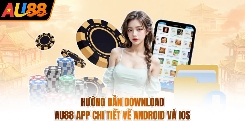 Hướng dẫn download AU88 app chi tiết về Android và iOS