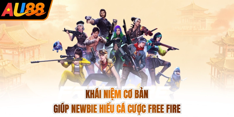 Cá Cược Free Fire - Đấu Súng Cực Mê, Ẵm Tiền Tràn Trề 2 Khái niệm cơ bản giúp Newbie hiểu cá cược Free Fire