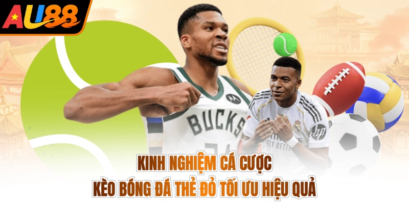 Kinh nghiệm cá cược kèo bóng đá thẻ đỏ tối ưu hiệu quả