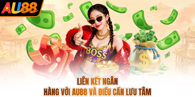 Liên kết ngân hàng với AU88 và điều cần lưu tâm