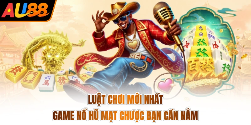 Luật chơi mới nhất game nổ hũ Mạt Chược bạn cần nắm