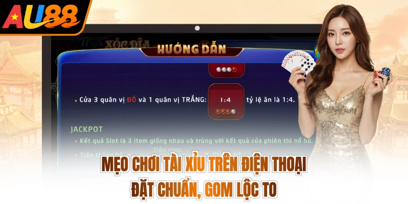 Mẹo Chơi Tài Xỉu Trên Điện Thoại - Đặt Chuẩn, Gom Lộc To