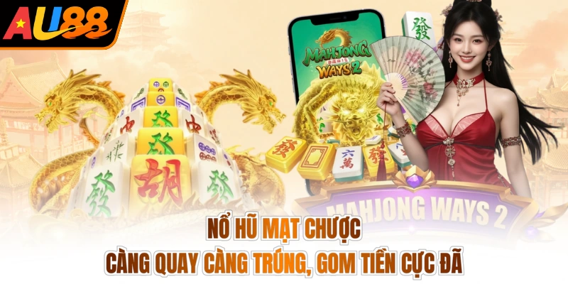 Nổ Hũ Mạt Chược - Càng Quay Càng Trúng, Gom Tiền Cực Đã