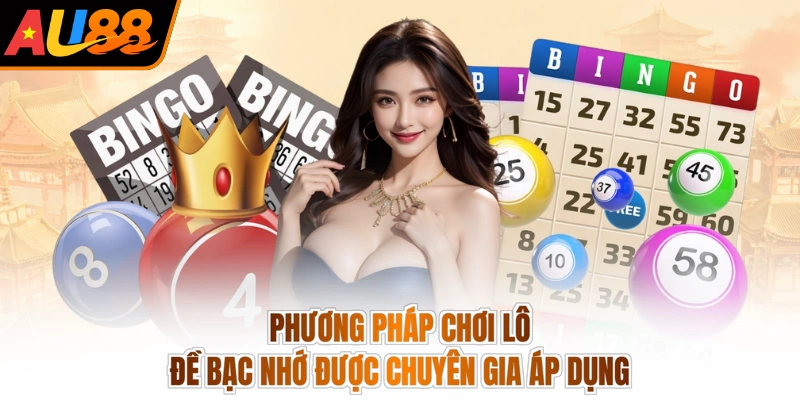 Phương pháp chơi lô đề bạc nhớ được chuyên gia áp dụng