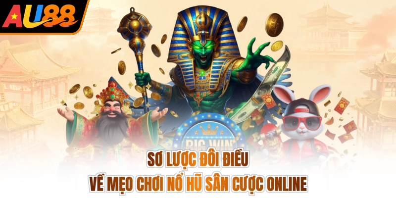 Mẹo Chơi Nổ Hũ - Quay Đâu Trúng Đó, Rinh Lộc Đầy Kho 2 Sơ lược đôi điều về mẹo chơi nổ hũ sân cược online