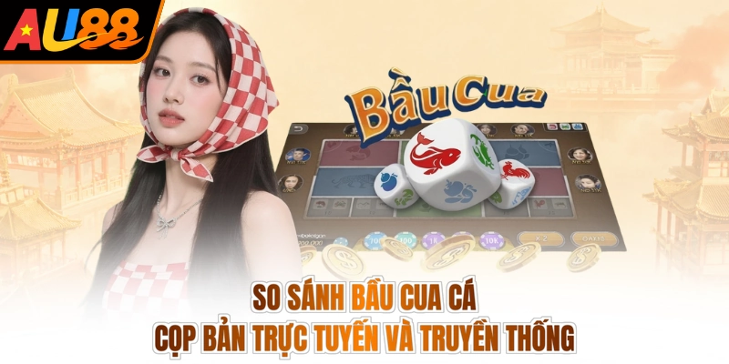 Bầu Cua Cá Cọp Cách Chơi - Xóc Liền Tay, Rinh Bạc Tỷ 3 So sánh bầu cua cá cọp bản trực tuyến và truyền thống