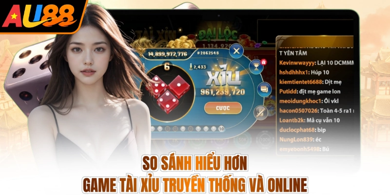So sánh hiểu hơn game tài xỉu truyền thống và online