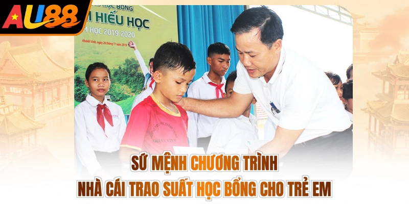 Sứ mệnh chương trình nhà cái trao suất học bổng cho trẻ em