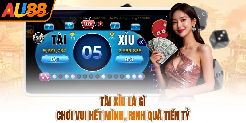 Tài Xỉu Là Gì - Chơi Vui Hết Mình, Rinh Quà Tiền Tỷ