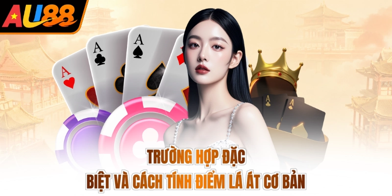 Trường hợp đặc biệt và cách tính điểm lá Át cơ bản